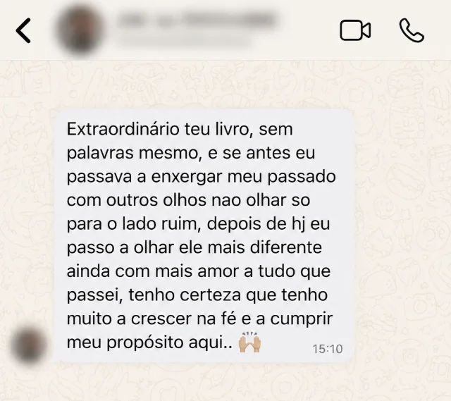 Mensagem de leitora no WhatsApp: Extraordinário teu livro. Passo a olhar meu passado com mais amor.